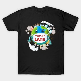 Wake up it is not to late T-Shirt